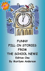 FUNNY FILL-IN STORIES FROM THE SCHOOL NEWZ ~~ Edition One