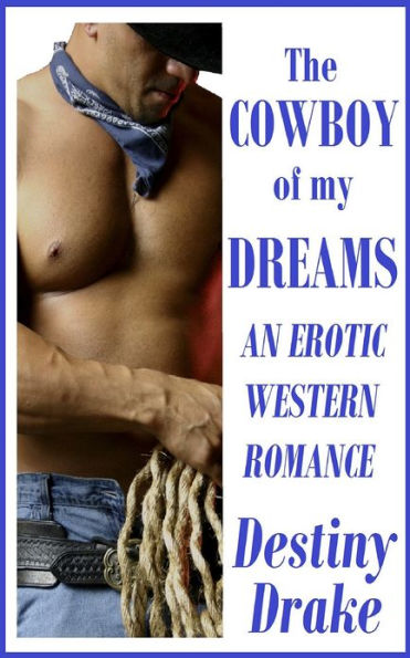 The Cowboy of My Dreams (An Erotic Western Romance) *Adult Content*