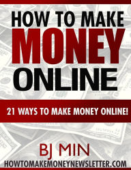 Title: How To Make Money Online - 21 Ways To Make Money Online, Author: HowToMakeMoneyNewsletter.com