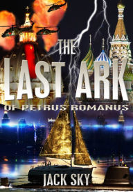 Title: The Last Ark: The Dark Prince Has Arrived (for Jonathan Cahn, Joel Rosenberg, Lynn Austin, Tim LaHaye... fans), Author: Jack Sky