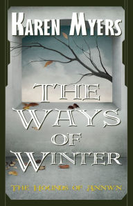 Title: The Ways of Winter (The Hounds of Annwn - 2), Author: Karen Myers
