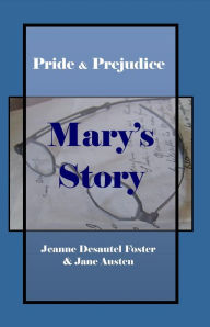 Title: Pride and Prejudice: Mary's Story, Author: Jeanne Desautel Foster