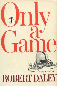 Title: Only A Game, Author: Robert Daley