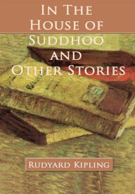 Title: In the House of Suddhoo and Other Stories, Author: Rudyard Kipling