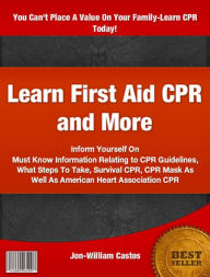 Title: Learn First Aid CPR and More: Inform Yourself On Must Know Information Relating to CPR Guidelines, What Steps To Take, Survival CPR, CPR Mask As Well As American Heart Association CPR, Author: Jon-William Castos