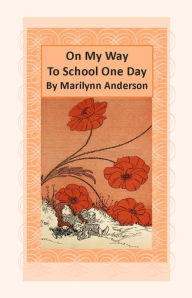 Title: ON MY WAY TO SCHOOL ONE DAY ~~ Book One of Three Books ~~ 