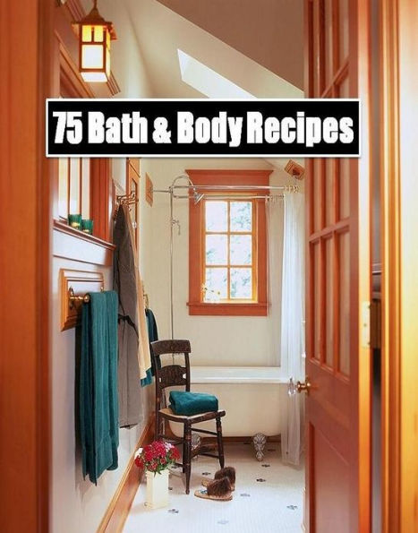 DIY 75 Bath & Body Recipes - This is the one book that you need to make your own bath and body products at home.....