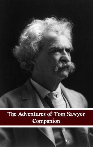 Adventures of Tom Sawyer Companion (Includes Study Guide, Complete Unabridged Book, Historical Context, Biography and Character Index)(Annotated)
