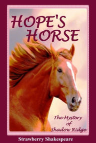 Title: HOPE'S HORSE: The Mystery of Shadow Ridge, Author: Strawberry Shakespeare