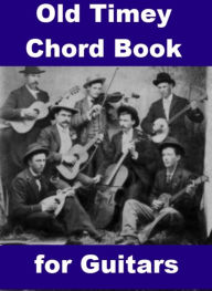 Title: Old Timey Chord Book for Guitars, Author: Gerald P. Murphy