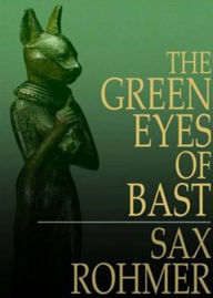 Title: The Green Eyes of Bâst: A Pulp, Fiction and Literature Classic By Sax Rohmer! AAA+++, Author: Bdp