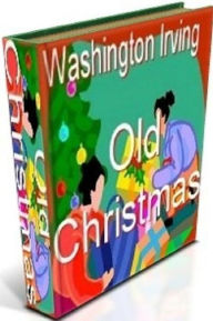 Title: Holiday eBook - Old Christmas - Of all the old festivals, Christmas awakens the strongest and most heartfelt associations., Author: FYI