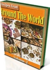 Title: Best Cooking Tips Recipes from Around The World Vol 2 - Volume 2 of Recipes From Around The World contains over 500 recipes...., Author: eBook on