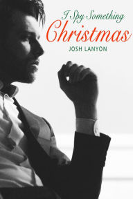 Title: I Spy Something Christmas, Author: Josh Lanyon