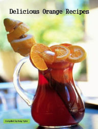 Title: DIY Recipes Guide - 65 Delicious Orange Recipes - Collection of Easy to Make Orange Recipes..., Author: Cooking Tips