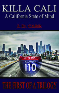 Title: KILLA CALI: A California State of Mind, Author: J.D. Carr