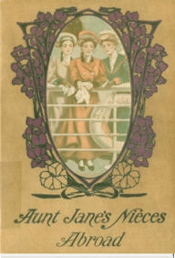 Title: Aunt Jane's Nieces Abroad, Author: Edith Van Dyne