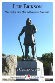 Title: Leif Erikson: Was He The First Man To Discover America?, Author: Cullen Gwin