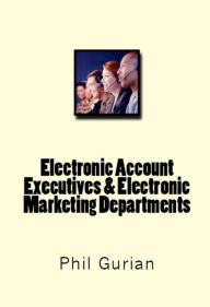 Title: Electronic Account Executives & Electronic Marketing Departments, Author: phil Gurian