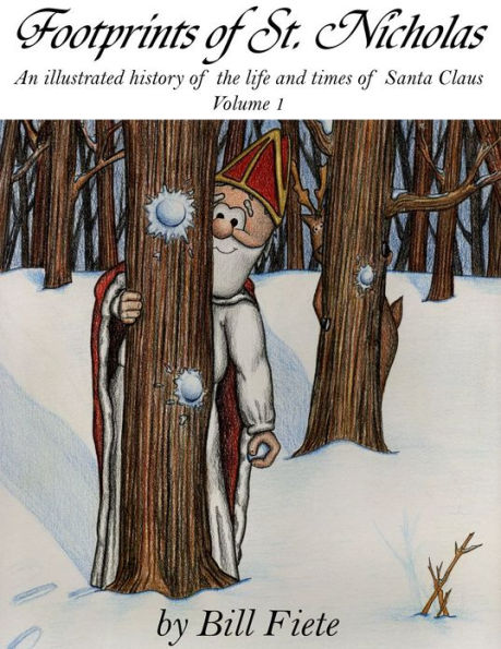 Footprints of St. Nicholas: An illustrated history of the life and times of Santa Claus, Volume 1
