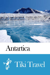 Title: Antarctica Travel Guide - Tiki Travel, Author: Tiki Travel