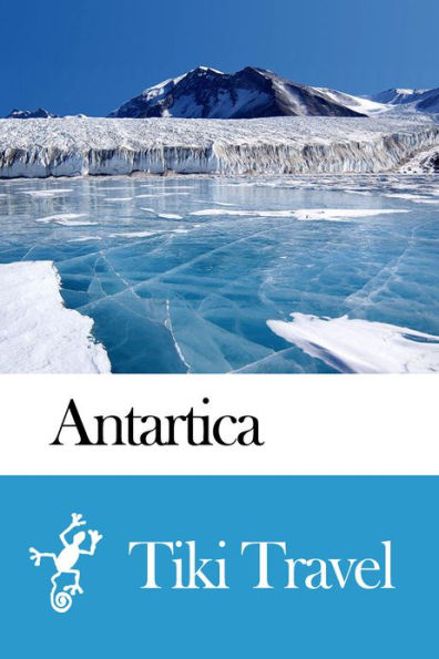 Antarctica Travel Guide - Tiki Travel