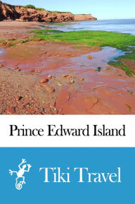 Title: Prince Edward Island Travel Guide (Canada) Travel Guide - Tiki Travel, Author: Tiki Travel