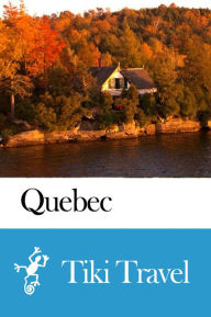 Title: Quebec Province (Canada) Travel Guide - Tiki Travel, Author: Tiki Travel