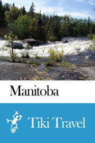 Title: Manitoba (Canada) Travel Guide - Tiki Travel, Author: Tiki Travel