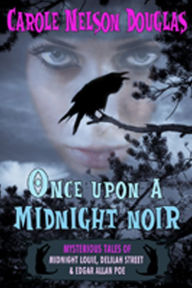 Title: Once Upon a Midnight Noir: Mysterious Tales of Midnight Louie, Delilah Street & Edgar Allan Poe, Author: Carole Nelson Douglas