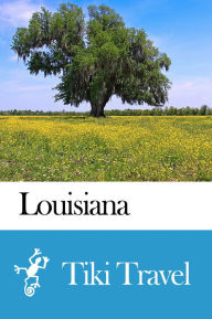 Title: Louisiana (USA) Travel Guide - Tiki Travel, Author: Tiki Travel