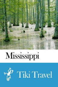 Title: Mississippi (USA) Travel Guide - Tiki Travel, Author: Tiki Travel