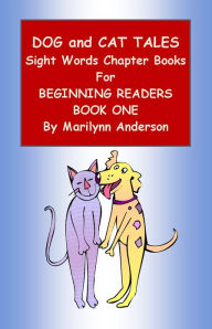 Title: DOG AND CAT TALES ~~ SIGHT WORDS CHAPTER BOOKS ~~ BOOK ONE for BEGINNING READERS and ESL STUDENTS ~~ 