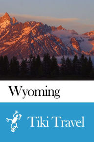 Title: Wyoming (USA) Travel Guide - Tiki Travel, Author: Tiki Travel