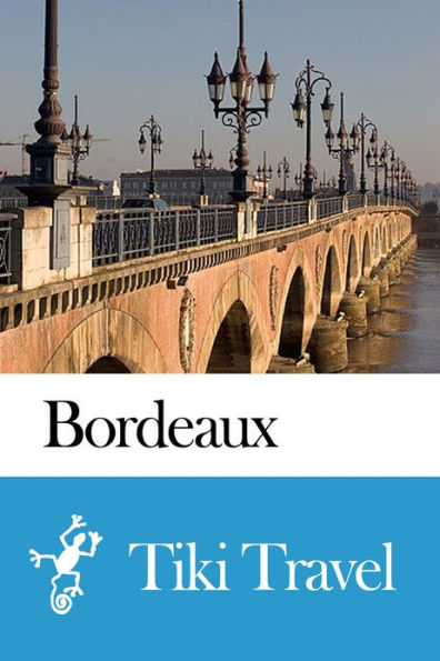 Bordeaux (France) Travel Guide - Tiki Travel