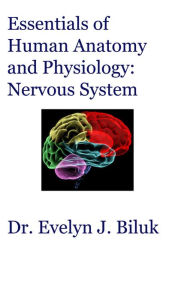 Title: Essentials of Human Anatomy and Physiology: Nervous System, Author: Dr. Evelyn J. Biluk