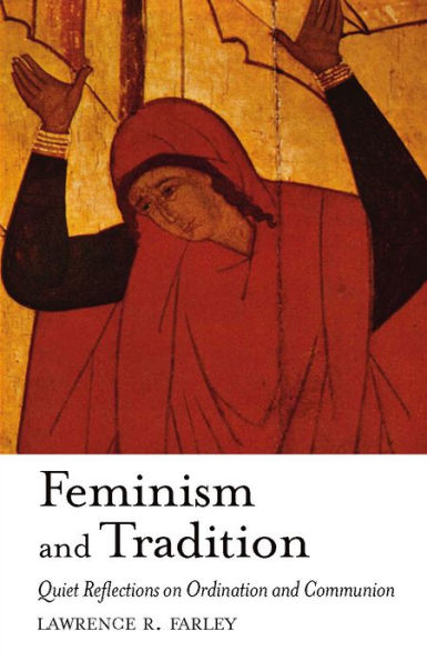 Feminism and Tradition: Quiet Reflections on Ordination and Communion