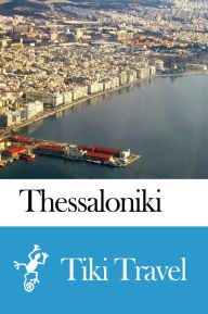 Title: Thessaloniki (Greece) Travel Guide - Tiki Travel, Author: Tiki Travel