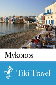 Title: Mykonos (Greece) Travel Guide - Tiki Travel, Author: Tiki Travel