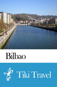 Title: Bilbao (Spain) Travel Guide - Tiki Travel, Author: Tiki Travel