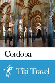 Title: Cordoba (Spain) Travel Guide - Tiki Travel, Author: Tiki Travel