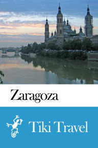 Title: Zaragoza (Spain) Travel Guide - Tiki Travel, Author: Tiki Travel