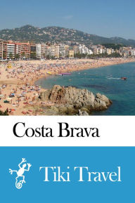 Title: Costa Brava (Spain) Travel Guide - Tiki Travel, Author: Tiki Travel