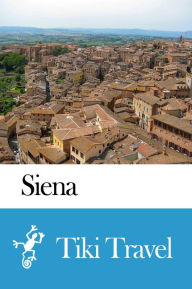 Title: Siena (Italy) Travel Guide - Tiki Travel, Author: Tiki Travel