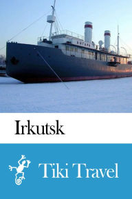 Title: Irkutsk (Russia) Travel Guide - Tiki Travel, Author: Tiki Travel