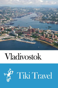 Title: Vladivostok (Russia) Travel Guide - Tiki Travel, Author: Tiki Travel