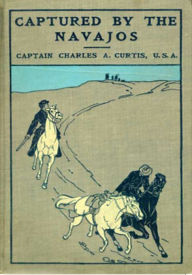 Title: Captured by the Navajos, Author: Charles A. Curtis