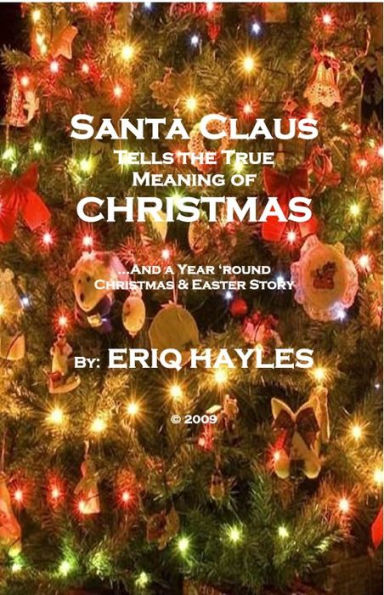 Santa Claus Tells the True Meaning of Christmas: A year-round Christmas story