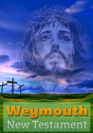 Title: Weymouth New Testament, Author: Weymouth