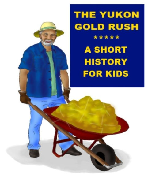The Yukon Gold Rush - A Short History for Kids